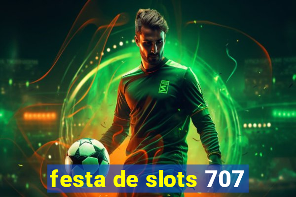 festa de slots 707